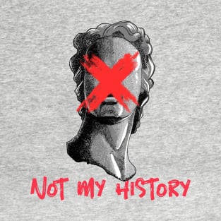 Anti-Statue Anti-Racism Not My History T-Shirt